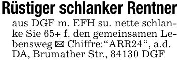 Rüstiger schlanker Rentner aus DGF m. EFH su. nette schlanke Sie 65+ f. den gemeinsamen Lebensweg _ Chiffre:
