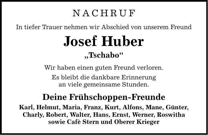 NACHRUF In tiefer Trauer nehmen wir Abschied von unserem Freund Josef Huber 