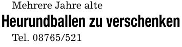 Mehrere Jahre alteHeurundballen zu verschenkenTel. ***