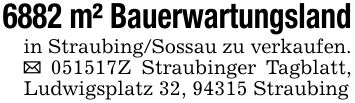 6882 m² Bauerwartungslandin Straubing/Sossau zu verkaufen. _ ***Z Straubinger Tagblatt, Ludwigsplatz 32, 94315 Straubing