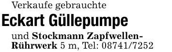 Verkaufe gebrauchteEckart Güllepumpe und Stockmann Zapfwellen-Rührwerk 5 m, Tel: ***