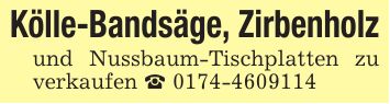 Kölle-Bandsäge, Zirbenholz und Nussbaum-Tischplatten zu verkaufen _ ***