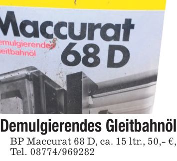 Demulgierendes Gleitbahnöl BP Maccurat 68 D, ca. 15 ltr., 50,- €, Tel. ***