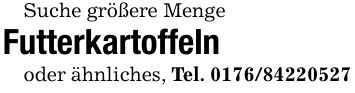Suche größere Menge Futterkartoffeln oder ähnliches, Tel. ***