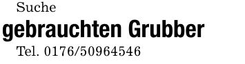 Suche gebrauchten GrubberTel. ***