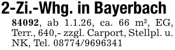 2-Zi.-Whg. in Bayerbach84092, ab 1.1.26, ca. 66 m², EG, Terr., 640,- zzgl. Carport, Stellpl. u. NK, Tel. ***