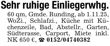 Sehr ruhige Einliegerwhg.60 qm, Gmde. Runding, ab 1.11.25, WoZi., Schlafzi., Küche mit Küchenzeile, Bad, Abstellr., Garten, Südterasse, Carport, Miete inkl. NK 650 €, _ ***