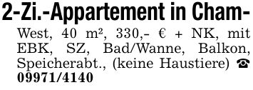 2-Zi.-Appartement in Cham-West, 40 m², 330,- € + NK, mit EBK, SZ, Bad/Wanne, Balkon, Speicherabt., (keine Haustiere) _ ***