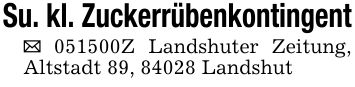 Su. kl. Zuckerrübenkontingent_ ***Z Landshuter Zeitung, Altstadt 89, 84028 Landshut