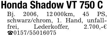 Honda Shadow VT 750 CBj. 2006, 12 000km, 45 PS, schwarz/chrom, 1. Hand, unfallfrei, Lederkoffer, 2.700,-€ _***