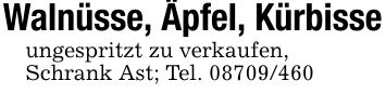 Walnüsse, Äpfel, Kürbisseungespritzt zu verkaufen,Schrank Ast; Tel. ***