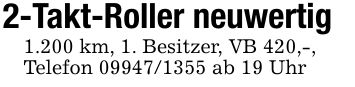2-Takt-Roller neuwertig1.200 km, 1. Besitzer, VB 420,-,Telefon *** ab 19 Uhr