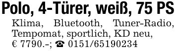 Polo, 4-Türer, weiß, 75 PSKlima, Bluetooth, Tuner-Radio, Tempomat, sportlich, KD neu,€ 7790.-; _ ***