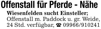 Offenstall für Pferde - Nähe Wiesenfelden sucht Einsteller;Offenstall m. Paddock u. gr. Weide, 24 Std. verfügbar, _ ***