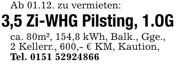 Ab 01.12. zu vermieten: 3,5 Zi-WHG Pilsting, 1.OG ca. 80m², 154,8 kWh, Balk., Gge., 2 Kellerr., 600,- € KM, Kaution, Tel. ***
