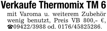 Verkaufe Thermomix TM 6mit Varoma u. weiterem Zubehör wenig benutzt, Preis VB 800,- €, _*** od. ***.