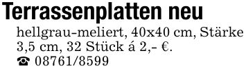 Terrassenplatten neuhellgrau-meliert, 40x40 cm, Stärke 3,5 cm, 32 Stück á 2,- €._ ***