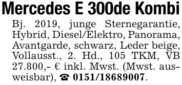 Mercedes E 300de KombiBj. 2019, junge Sternegarantie, Hybrid, Diesel/Elektro, Panorama, Avantgarde, schwarz, Leder beige, Vollausst., 2. Hd., 105 TKM, VB 27.800,- € inkl. Mwst. (Mwst. ausweisbar), _ ***.