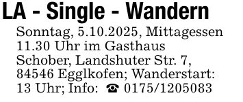 LA - Single - WandernSonntag, 5.10.2025, Mittagessen 11.30 Uhr im GasthausSchober, Landshuter Str. 7, 84546 Egglkofen; Wanderstart: 13 Uhr; Info: _ ***