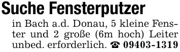 Suche Fensterputzerin Bach a.d. Donau, 5 kleine Fenster und 2 große (6m hoch) Leiter unbed. erforderlich. _ ***