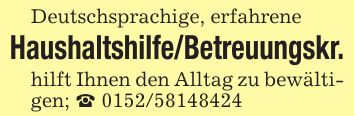 Deutschsprachige, erfahreneHaushaltshilfe/Betreuungskr.hilft Ihnen den Alltag zu bewältigen; _ ***