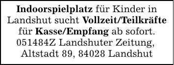 Indoorspielplatz für Kinder in Landshut sucht Vollzeit/Teilkräfte für Kasse/Empfang ab sofort.***Z Landshuter Zeitung, Altstadt 89, 84028 Landshut