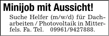 Minijob mit Aussicht!Suche Helfer (m/w/d) für Dacharbeiten / Photovoltaik in Mitterfels. Fa. Tel. ***.