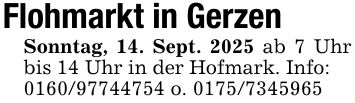 Flohmarkt in GerzenSonntag, 14. Sept. 2025 ab 7 Uhr bis 14 Uhr in der Hofmark. Info:*** o. ***