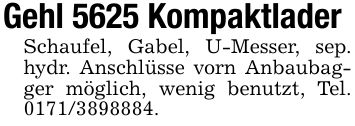 Gehl 5625 KompaktladerSchaufel, Gabel, U-Messer, sep. hydr. Anschlüsse vorn Anbaubagger möglich, wenig benutzt, Tel. ***.