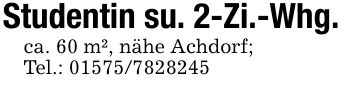 Studentin su. 2-Zi.-Whg.ca. 60 m², nähe Achdorf;Tel.: ***