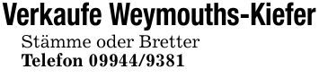 Verkaufe Weymouths-KieferStämme oder BretterTelefon ***