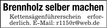 Brennholz selber machenKettensägenführerschein erforderlich. E-Mail: r1150r@web.de