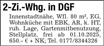 2-Zi.-Whg. in DGFInnenstadtnähe, Wfl. 80 m², EG, Wohnküche mit EBK, AR, k. HT, ruh. Lage, Gartenmitbenutzung, Stellplatz, frei ab 01.10.2025, 650.- € + NK; Tel. ***