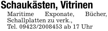Schaukästen, VitrinenMaritime Exponate, Bücher, Schallplatten zu verk.,Tel. *** ab 17 Uhr