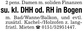 2 pens. Damen m. soliden Finanzen su. kl. DHH od. RH in Bogenm. Bad/Wanne/Balkon, und evtl. zusätzl. Kachel-/Holzofen z. langfristl. Mieten _ ***.