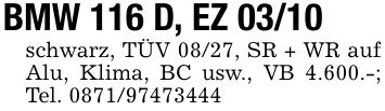 BMW 116 D, EZ 03/10schwarz, TÜV 08/27, SR + WR auf Alu, Klima, BC usw., VB 4.600.-; Tel. ***