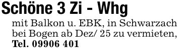 Schöne 3 Zi - Whg mit Balkon u. EBK, in Schwarzach bei Bogen ab Dez/ 25 zu vermieten, Tel. ***
