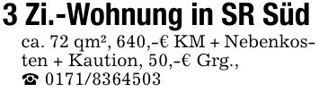 3 Zi.-Wohnung in SR Südca. 72 qm², 640,-€ KM + Nebenkosten + Kaution, 50,-€ Grg.,_ ***