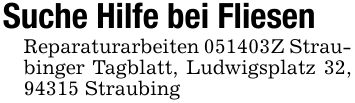 Suche Hilfe bei FliesenReparaturarbeiten ***Z Straubinger Tagblatt, Ludwigsplatz 32, 94315 Straubing