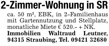 2-Zimmer-Wohnung in SRca. 50 m², EBK, in 2-Familienhaus mit Gartennutzung und Stellplatz, monatliche Miete € 520.- + NK.Immobilien Waltraud Leutner, 94315 Straubing, Tel. ***