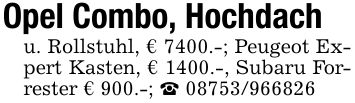 Opel Combo, Hochdachu. Rollstuhl, € 7400.-; Peugeot Expert Kasten, € 1400.-, Subaru Forrester € 900.-; _ ***