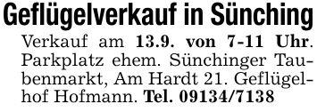 Geflügelverkauf in Sünching Verkauf am 13.9. von 7-11 Uhr. Parkplatz ehem. Sünchinger Taubenmarkt, Am Hardt 21. Geflügelhof Hofmann. Tel. ***