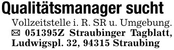 Qualitätsmanager suchtVollzeitstelle i. R. SR u. Umgebung. _ ***Z Straubinger Tagblatt, Ludwigspl. 32, 94315 Straubing