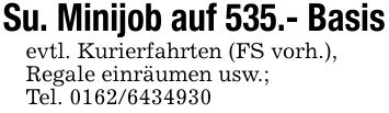 Su. Minijob auf 535.- Basisevtl. Kurierfahrten (FS vorh.),Regale einräumen usw.;Tel. ***
