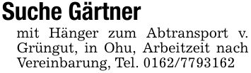 Suche Gärtnermit Hänger zum Abtransport v. Grüngut, in Ohu, Arbeitzeit nach Vereinbarung, Tel. ***