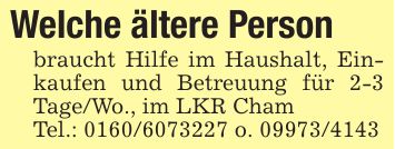 Welche ältere Personbraucht Hilfe im Haushalt, Einkaufen und Betreuung für 2-3 Tage/Wo., im LKR ChamTel.: *** o. ***