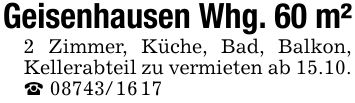 Geisenhausen Whg. 60 m²2 Zimmer, Küche, Bad, Balkon, Kellerabteil zu vermieten ab 15.10._ ***