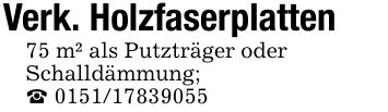 Verk. Holzfaserplatten75 m² als Putzträger oderSchalldämmung; _ ***
