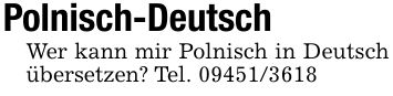 Polnisch-DeutschWer kann mir Polnisch in Deutsch übersetzen? Tel. ***
