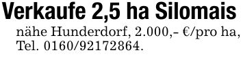 Verkaufe 2,5 ha Silomaisnähe Hunderdorf, 2.000,- €/pro ha, Tel. ***.